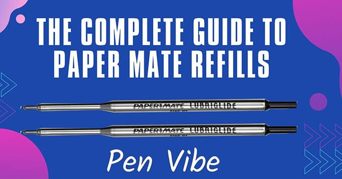 The Complete Guide to Paper Mate Refills