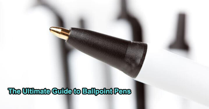 The Ultimate Guide to Ballpoint Pens